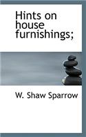 Hints on House Furnishings;