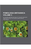 Pomologia Britannica Volume 3; Or, Figures and Descriptions of the Most Important Varieties of Fruit Cultivated in Great Britain