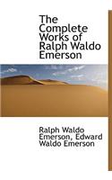 The Complete Works of Ralph Waldo Emerson