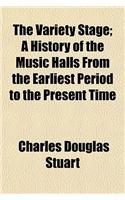 The Variety Stage; A History of the Music Halls from the Earliest Period to the Present Time