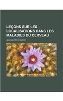 Lecons Sur Les Localisations Dans Les Maladies Du Cerveau