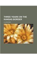 Three Years on the Kansas Border