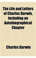 The Life and Letters of Charles Darwin, Including an Autobiographical Chapter