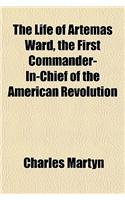 The Life of Artemas Ward, the First Commander-In-Chief of the American Revolution: (English)