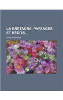 La Bretagne. Paysages Et Rcits.: (French)