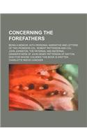Concerning the Forefathers; Being a Memoir, with Personal Narrative and Letters of Two Pioneers Col. Robert Patterson and Col. John Johnston, the Pate: (English)