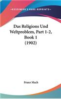 Das Religions Und Weltproblem, Part 1-2, Book 1 (1902)