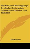 Die Hundertundfunfzigjahrige Geschichte Der Leipziger Gewandhaus-Concerte, 1743-1893 (1893)