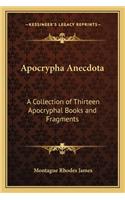 Apocrypha Anecdota: A Collection of Thirteen Apocryphal Books and Fragments