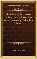 The Life and Adventures of Rear-Admiral John Paul Jones Commonly Called Paul Jones