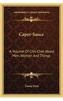 Caper-Sauce: A Volume Of Chit-Chat About Men, Women And Things(English)