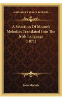 Selection of Moore's Melodies Translated Into the Irish Laa Selection of Moore's Melodies Translated Into the Irish Language (1871) Nguage (1871)