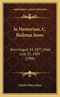 In Memoriam, C. Rodman Jones: Born August 14, 1875, Died June 25, 1909 (1909)(English)