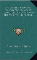 Instructions For The Exercise And Service Of Great Guns, Etc., On Board Her Majesty's Ships (1858): (English)