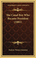 The Canal Boy Who Became President (1881)