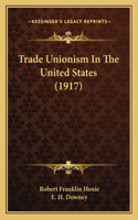 Trade Unionism In The United States (1917)