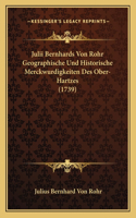Julii Bernhards Von Rohr Geographische Und Historische Merckwurdigkeiten Des Ober-Hartzes (1739): (German)