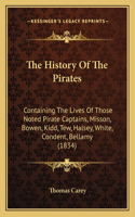 History Of The Pirates: Containing The Lives Of Those Noted Pirate Captains, Misson, Bowen, Kidd, Tew, Halsey, White, Condent, Bellamy (1834)