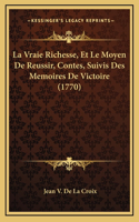 La Vraie Richesse, Et Le Moyen De Reussir, Contes, Suivis Des Memoires De Victoire (1770)