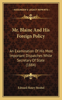 Mr. Blaine And His Foreign Policy