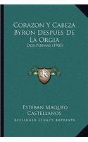 Corazon Y Cabeza Byron Despues De La Orgia: Dos Poemas (1905)(Spanish)