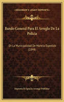 Bando General Para El Arreglo De La Policia: En La Municipalidad De Morelia Espedido (1844)