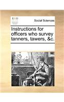 Instructions for Officers Who Survey Tanners, Tawers, &c.