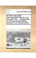 Der Hoch-deutsche americanische Calender, auf das Jahr 1797. ... Eingerichtet vor 40 Grad Norder-Breite, sonderlich vor Pennsylvanien