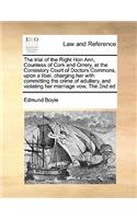 Trial of the Right Hon Ann, Countess of Cork and Orrery, at the Consistory Court of Doctors Commons, Upon a Libel, Charging Her with Committing the Crime of Adultery, and Violating Her Marriage Vow, the 2nd Ed