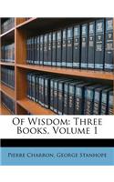 Of Wisdom: Three Books, Volume 1
