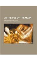 On the Use of the Moxa; As a Therapeutical Agent: (English)