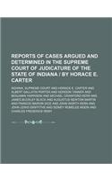 Reports of Cases Argued and Determined in the Supreme Court of Judicature of the State of Indiana - By Horace E. Carter (Volume 72)