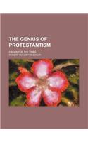 The Genius of Protestantism; A Book for the Times