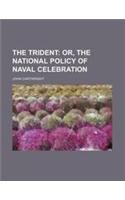 The Trident; Or, the National Policy of Naval Celebration