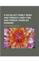 A Royalist Family Irish and French (1689-1789) and Prince Charles Edward