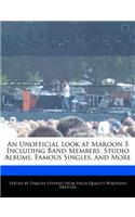 An Unofficial Look at Maroon 5 Including Band Members, Studio Albums, Famous Singles, and More
