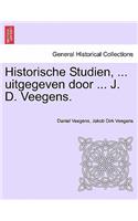 Historische Studien, ... Uitgegeven Door ... J. D. Veegens.