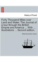 Forty Thousand Miles Over Land and Water. the Journal of a Tour Through the British Empire and America ... with ... Illustrations ... Second Edition.