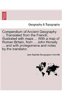Compendium of Ancient Geography ... Translated from the French. Illustrated with Maps ... with a Map of Roman Britain, from ... John Horsely ... and with Prolegomena and Notes by the Translator. Vol. II.: (English)