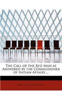 The Call of the Red Man as Answered by the Commissioner of Indian Affairs ...