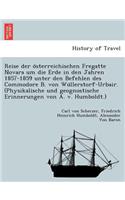 Reise Der O Sterreichischen Fregatte Novara Um Die Erde in Den Jahren 1857-1859 Unter Den Befehlen Des Commodore B. Von Wu Llerstorf-Urbair. (Physikalische Und Geognostische Erinnerungen Von A. V. Humboldt.)