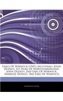 Articles on Earls of Warwick (1547), Including: John Dudley, 1st Duke of Northumberland, John Dudley, 2nd Earl of Warwick, Ambrose Dudley, 3rd Earl of Warwick
