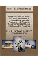 Mary Chapman, Deceased, Etc., et al., Petitioners, V. Lehigh Valley Railroad Company. U.S. Supreme Court Transcript of Record with Supporting Pleadings