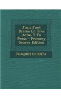 Juan Jose: Drama En Tres Actos y En Prosa