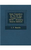 Isaac Casaubon: Sa Vie Et Son Temps (1559-1614)