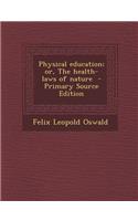 Physical Education; Or, the Health-Laws of Nature