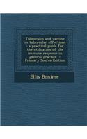 Tuberculin and Vaccine in Tubercular Affections: A Practical Guide for the Utilization of the Immune Response in General Practice