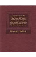 Colonsay, One of the Hebrides, Its Plants: Their Local Names and Usses--Legends, Ruins, and Place-Names--Gaelic Names of Birds, Fishes, Etc.--Climate, Geological Formation, Etc: (English)