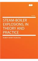 Steam-Boiler Explosions, in Theory and Practice