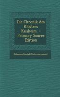 Die Chronik Des Klosters Kaisheim. - Primary Source Edition